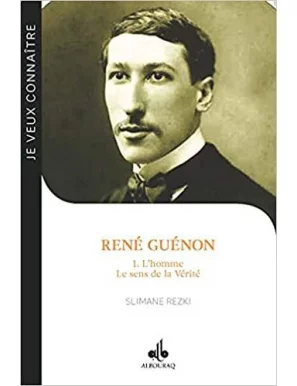 RENÉ GUÉNON - Tome 1 : L'homme - Le sens de la Vérité