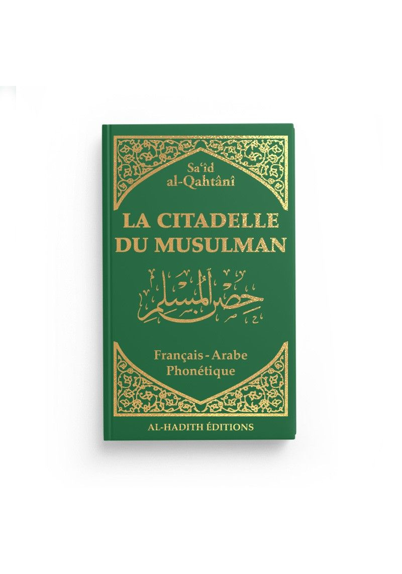 La citadelle du musulman - Sa‘îd al-Qahtânî - Français - arabe - phonétique - Editions Al-Hadîth