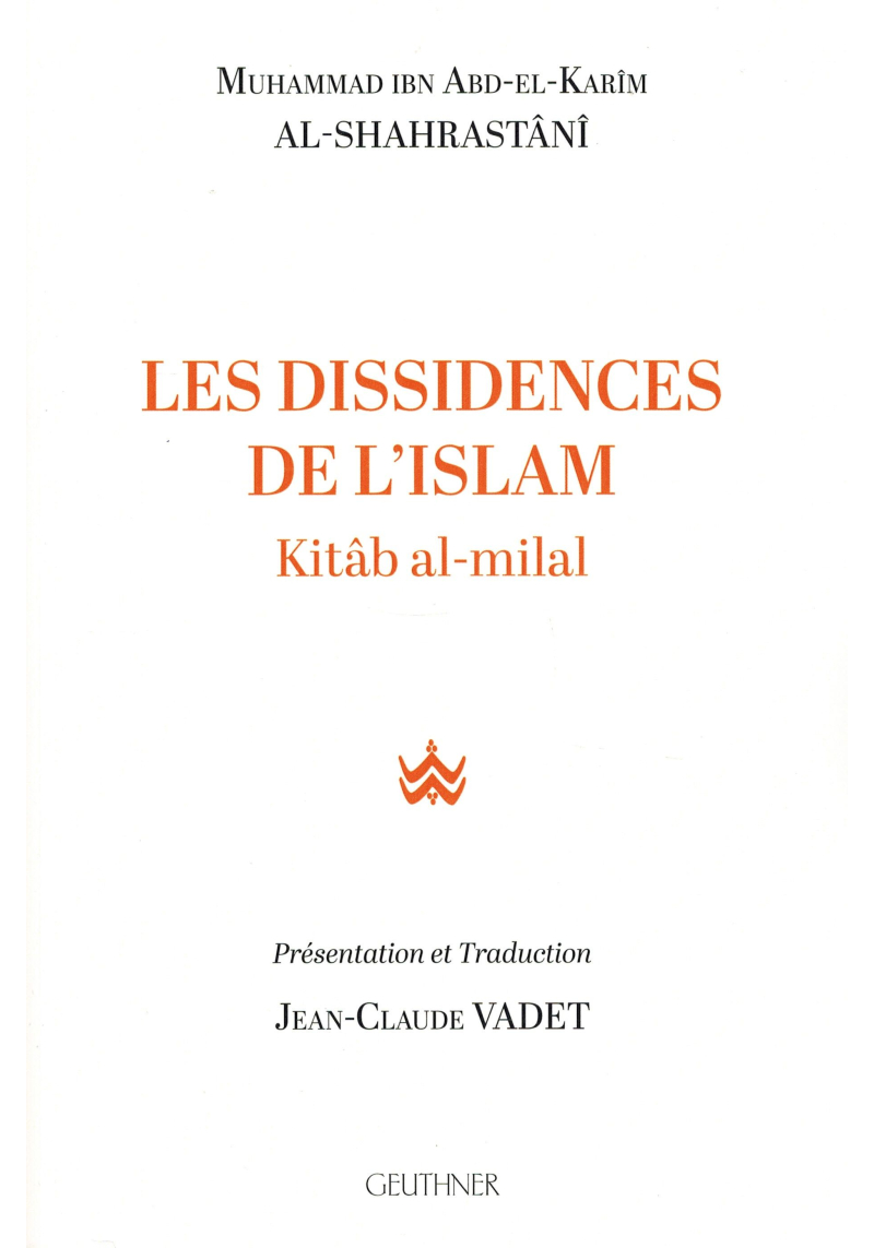 Les dissidences de l'Islam - Kitâb al-milal - Muhammad Ibn Abd-El-Karîm Al-Shahrastânî - Edition Geuthner