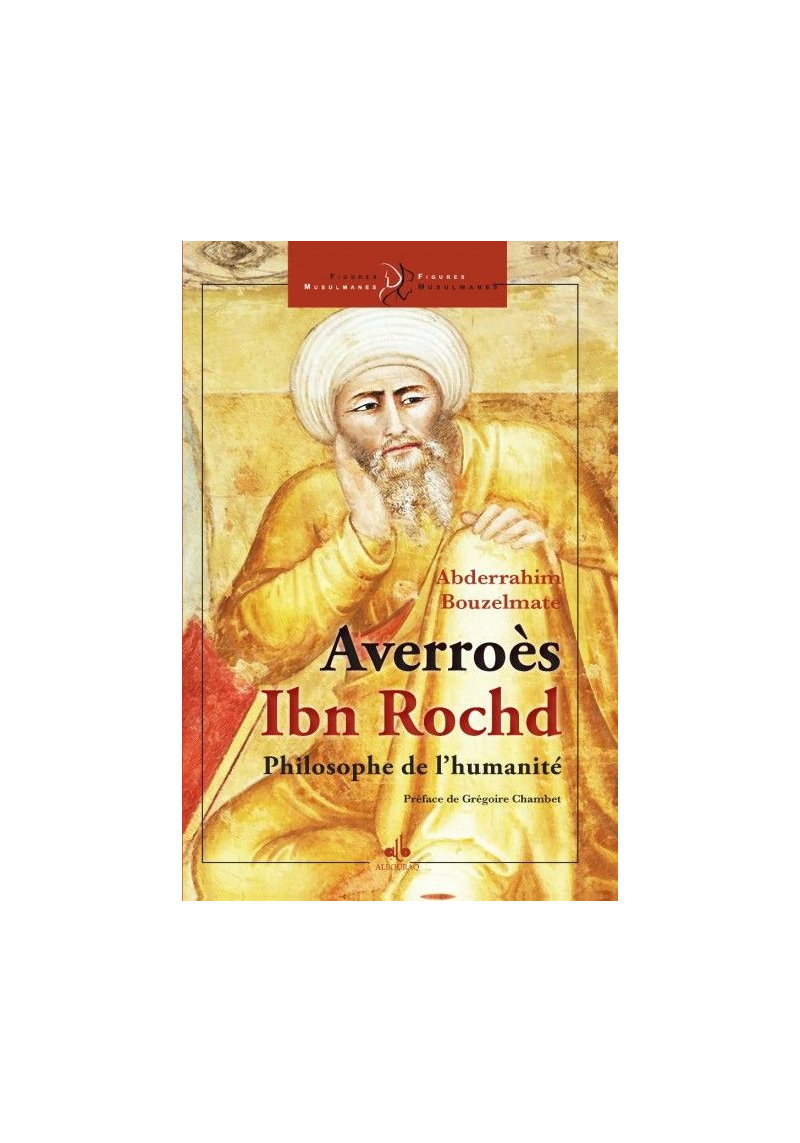 Averroès - Ibn Rochd - le philosophe de l´humanité
