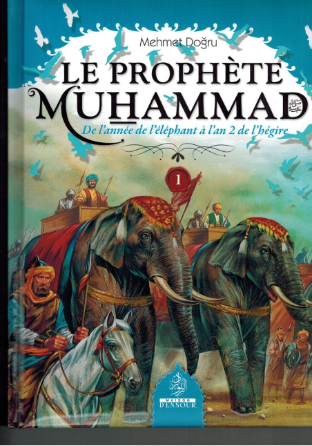 Le prophète Muhammad - Tome , de l'année de l'éléphant à l'an 2 de l'hégire - Mehmet Dogru - Maison d'Ennour