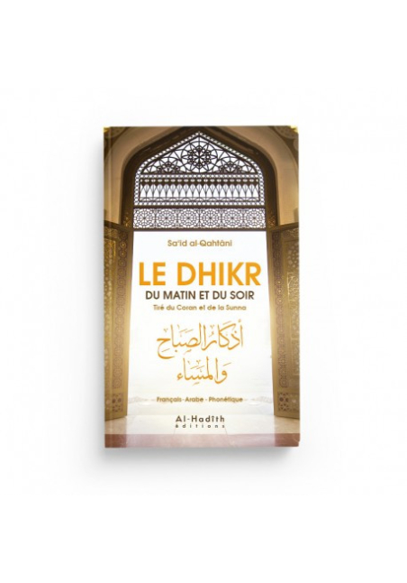 Le dhikr du matin et du soir tiré du Coran et de la Sunna - Editions al-hadith