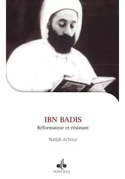 Ibn Badis: réformateur et résistant Achour Najib