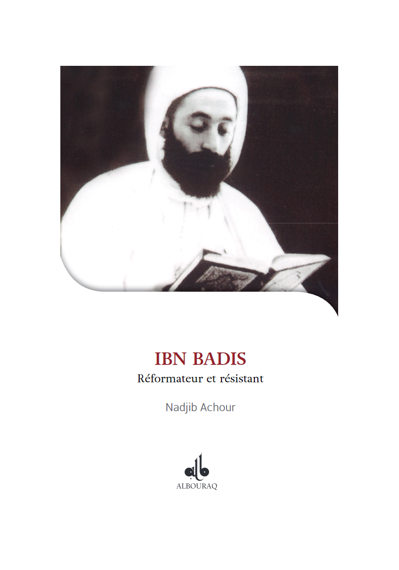 Ibn Badis: réformateur et résistant Achour Najib
