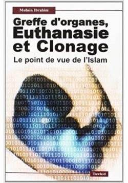 Greffe d'Organes, Euthanasie et Clonage. le Point de Vue de l'Islam