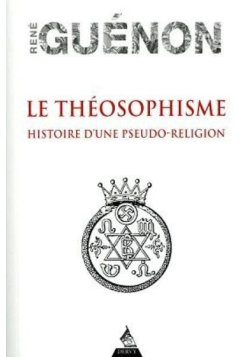 Le théosophisme : histoire d'une pseudo-religion René Guénon