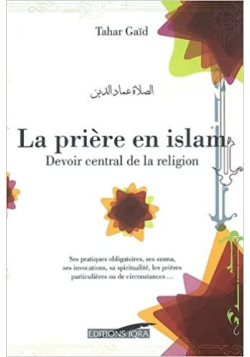 La Priere en Islam Devoir Central de la Religion Tahar Gaid
