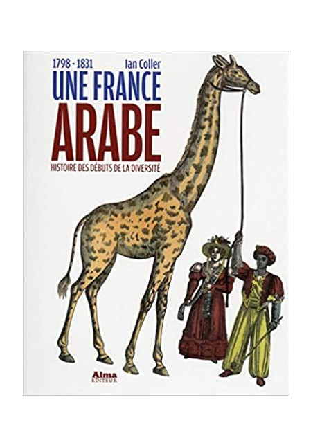 Une France arabe : 1798-1831 Ian Coller