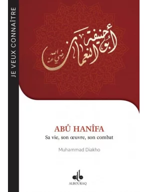 Abû Hanifa : Sa vie, son oeuvre, son combat Diakho Muhammad