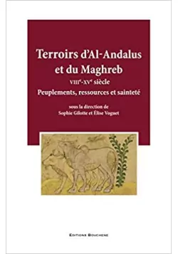Terroirs d'Al-Andalus et du Maghreb (VIIIe-XVe siècle): Peuplements, ressources et sainteté