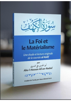 La foi et le matérialisme Une étude et lecture originale de la sourate al-Kahf Abu-l-Hassan Ali an-Nadwi