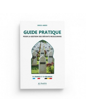 GUIDE PRATIQUE POUR LA GESTION DES DÉFUNTS MUSULMANS - DRISS ABIED - EDITIONS AL-HADÎTH