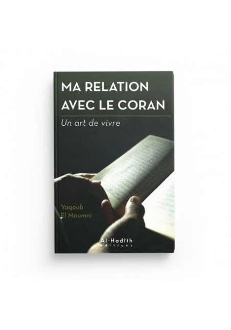 MA RELATION AVEC LE CORAN - YAQOUB EL MOUMNI (COLLECTION ART DE VIVRE) EDITIONS AL HADITH