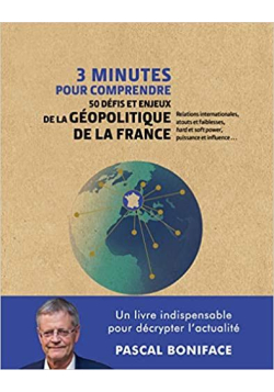 3 minutes pour comprendre 50 défis et enjeux de la géopolitique de la France Relié – Illustré-Pascal Boniface