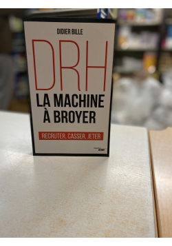 DRH, la machine à broyer: Recruter, casser, jeter - 1
