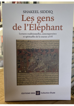 Les gens de l'éléphant, lectures traditionnelles, contemporaines et spirituelles de la sourate al-Fil Shakeel Siddiq - 1