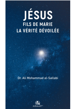 Jésus Fils de Marie, la Vérité dévoilée - Dr. Ali Mohammad Al-Sallabi - Edition Asalet - 1
