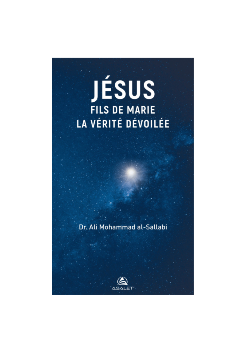 Jésus Fils de Marie, la Vérité dévoilée - Dr. Ali Mohammad Al-Sallabi - Edition Asalet - 1