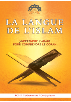 Tome 2 (Grammaire, Verbe & Morphologie) - Langue de l'Islam - Kévin Abou Ouways