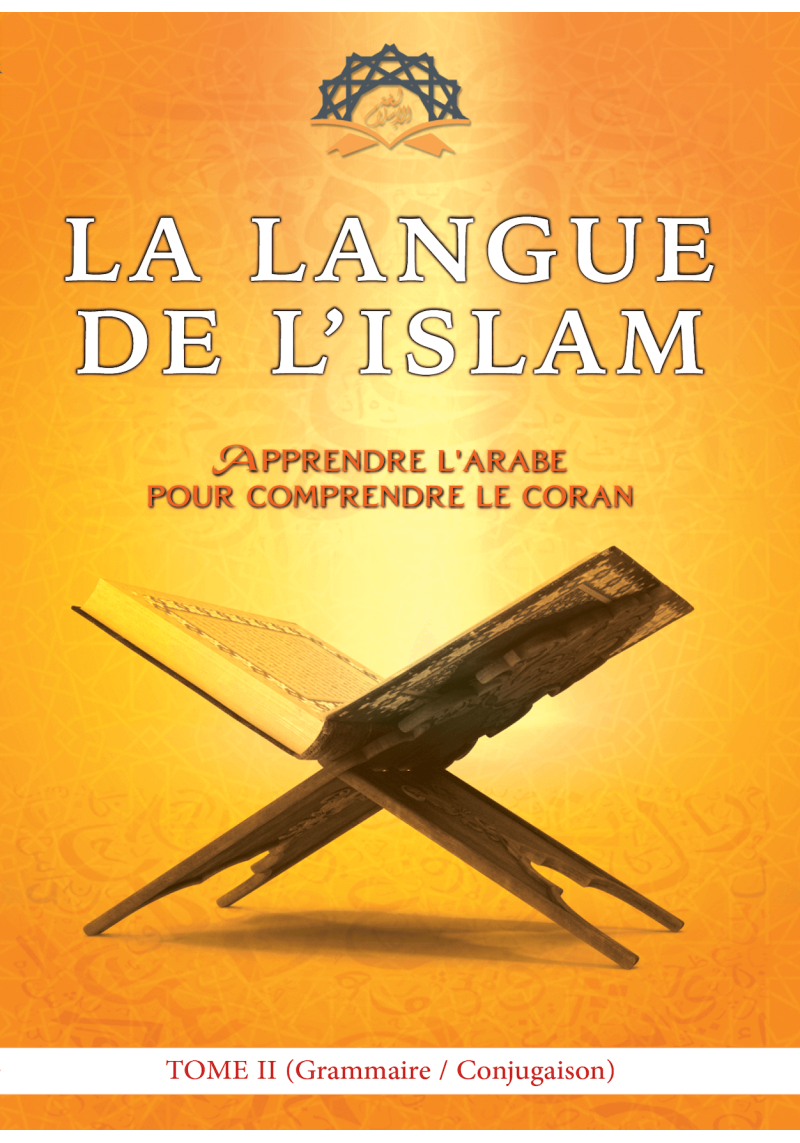 Tome 2 (Grammaire, Verbe & Morphologie) - Langue de l'Islam - Kévin Abou Ouways