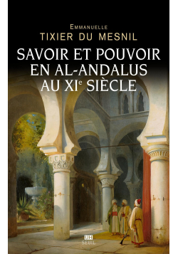 Savoir et pouvoir en al-Andalus au XIe siècle - Seuil