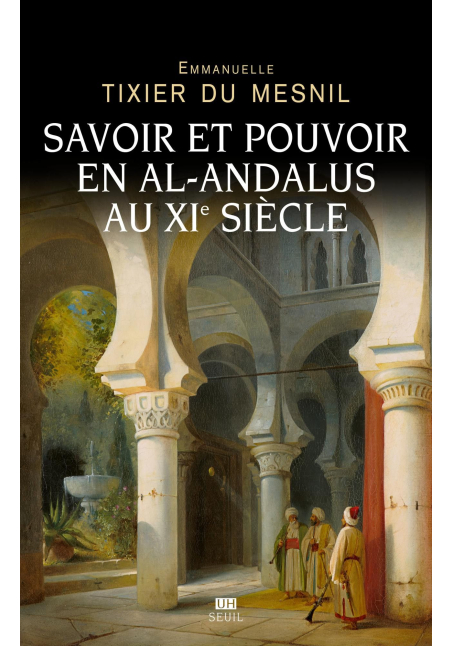 Savoir et pouvoir en al-Andalus au XIe siècle - Seuil