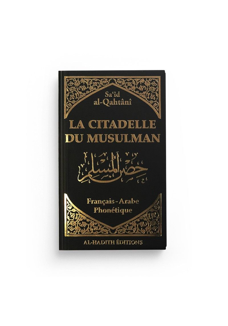 La citadelle du musulman - Sa‘îd al-Qahtânî - français - arabe - phonétique - noir - éditions al-hadîth