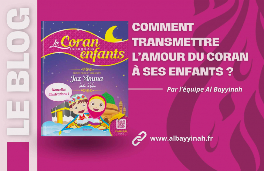Comment transmettre l’amour du coran à ses enfants ?