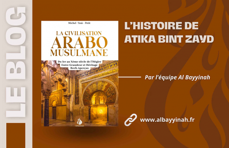 Atika bint Zayd – Une femme de foi, d’amour et d’intelligence