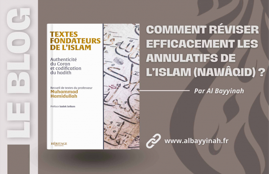 Comment réviser efficacement les annulatifs de l’islam ?